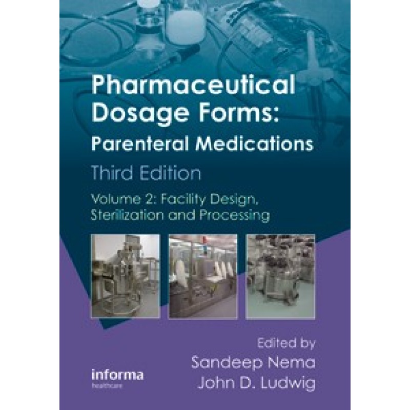 Pharmaceutical Dosage Forms: Parenteral Medications, Third Edition: Volume 2: Facility Design, Sterilisation and Processing